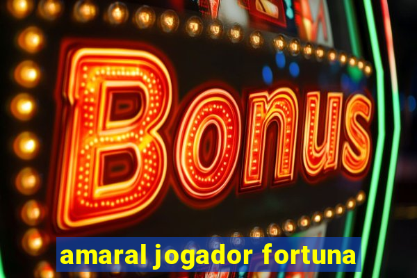 amaral jogador fortuna