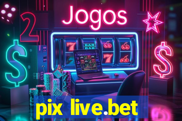 pix live.bet