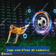 jogo com b?nus de cadastro