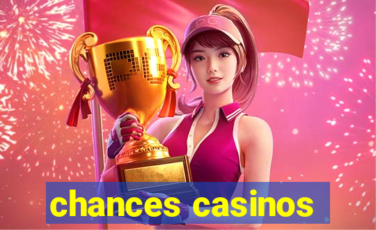 chances casinos