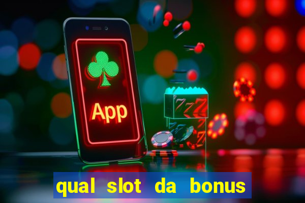 qual slot da bonus no cadastro