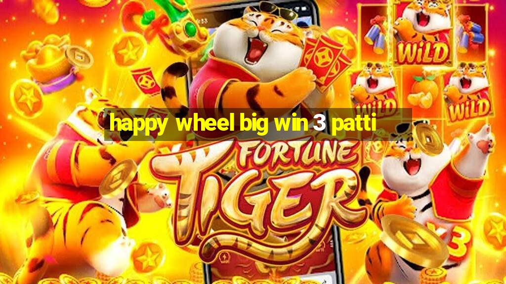 happy wheel big win 3 patti