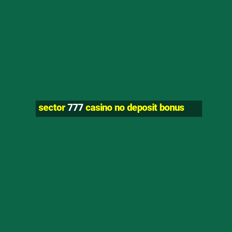 sector 777 casino no deposit bonus