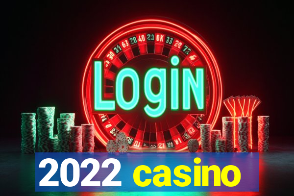 2022 casino