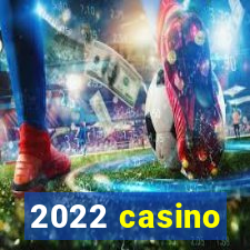 2022 casino