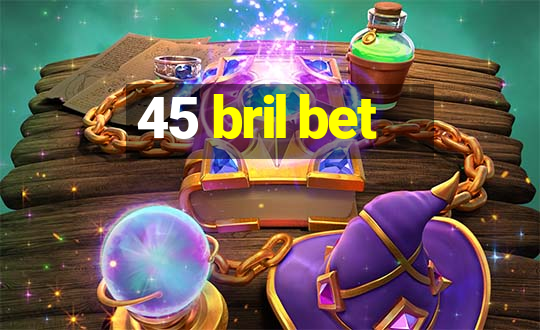 45 bril bet