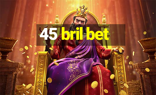 45 bril bet