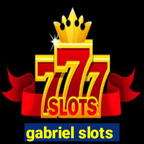 gabriel slots