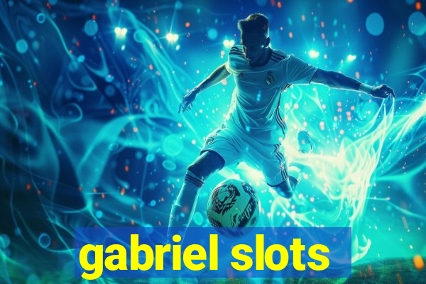 gabriel slots