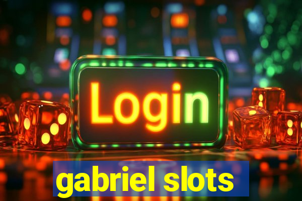 gabriel slots