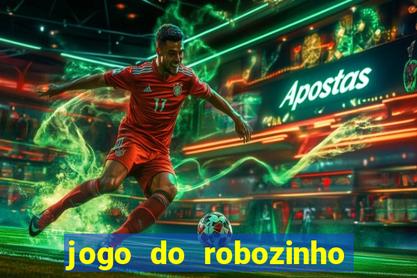 jogo do robozinho para ganhar dinheiro