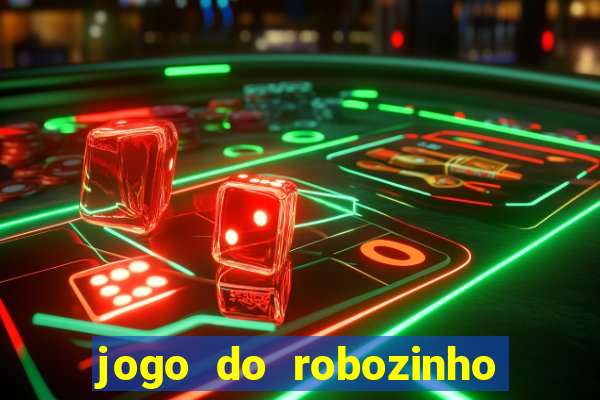 jogo do robozinho para ganhar dinheiro