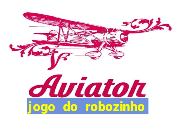 jogo do robozinho para ganhar dinheiro