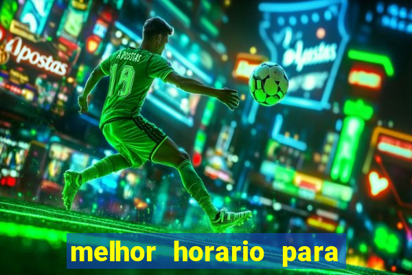 melhor horario para jogos de aposta