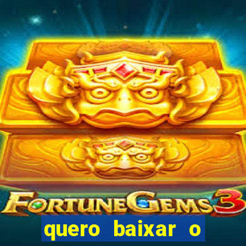 quero baixar o jogo do tigre