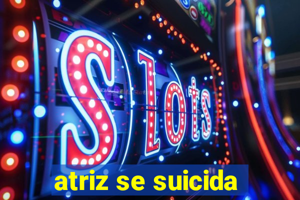 atriz se suicida