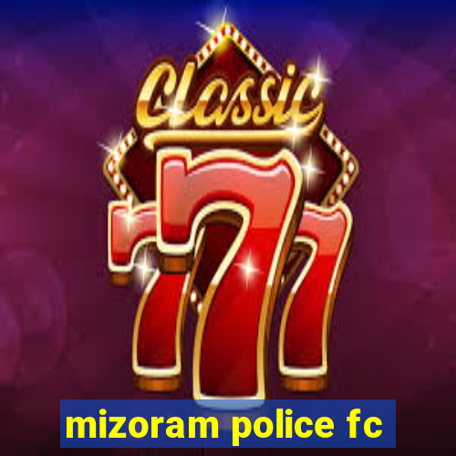 mizoram police fc