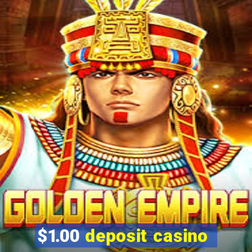 $1.00 deposit casino