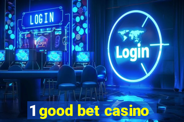 1 good bet casino