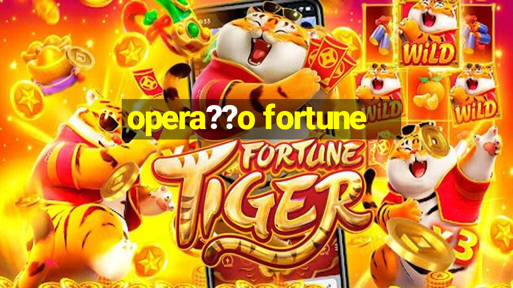 opera??o fortune