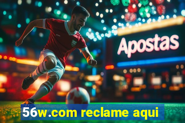 56w.com reclame aqui