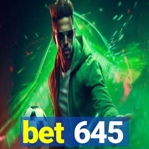 bet 645