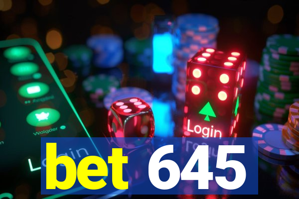 bet 645