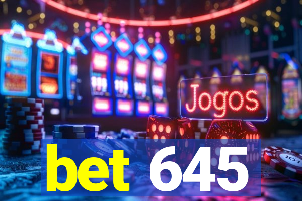 bet 645