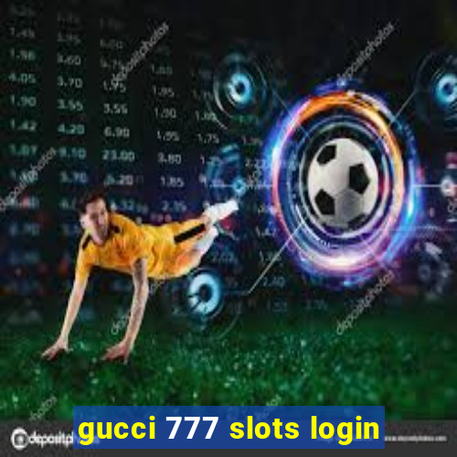 gucci 777 slots login