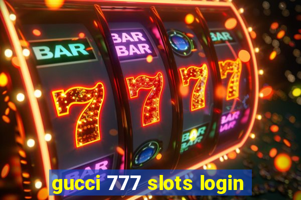 gucci 777 slots login