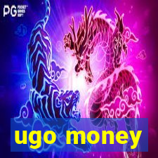 ugo money