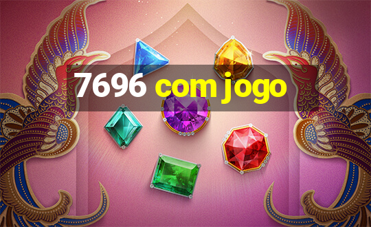 7696 com jogo