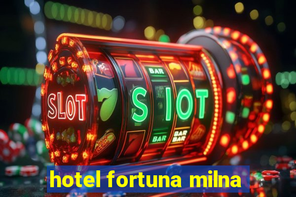 hotel fortuna milna