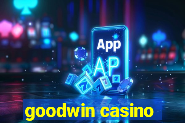 goodwin casino