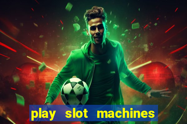 play slot machines online for money