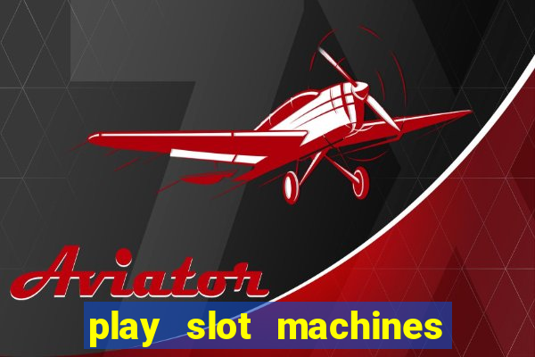 play slot machines online for money