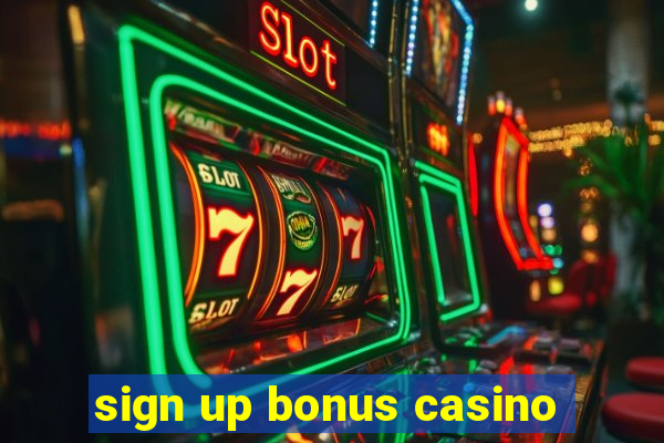 sign up bonus casino