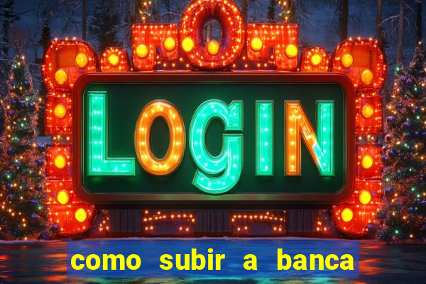 como subir a banca no fortune tiger