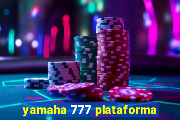 yamaha 777 plataforma