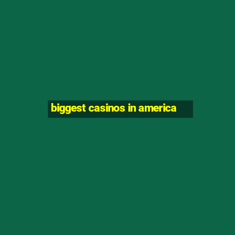 biggest casinos in america