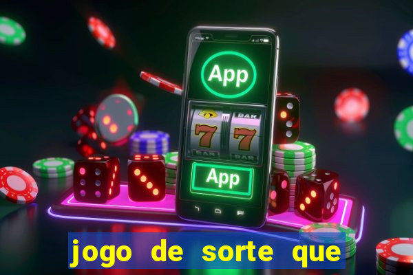 jogo de sorte que ganha dinheiro