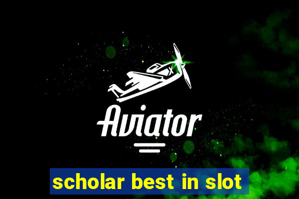 scholar best in slot