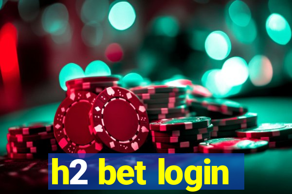 h2 bet login