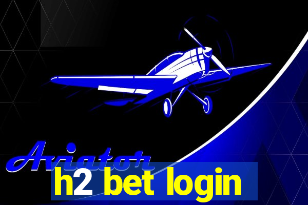 h2 bet login