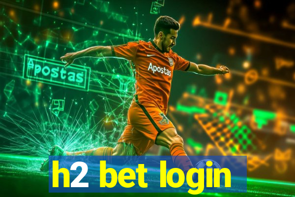 h2 bet login