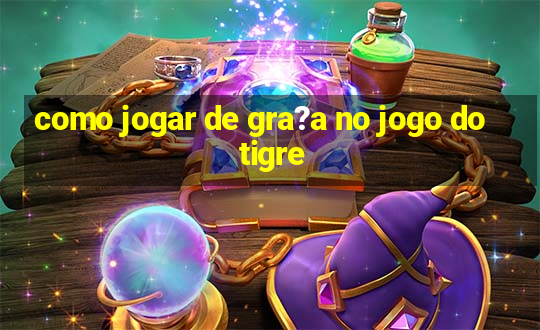 como jogar de gra?a no jogo do tigre