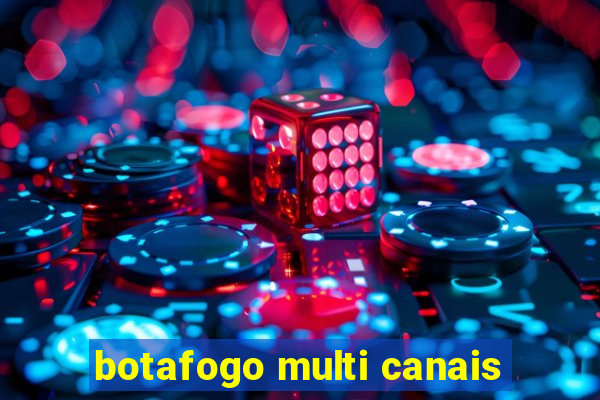 botafogo multi canais