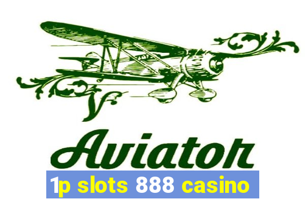 1p slots 888 casino