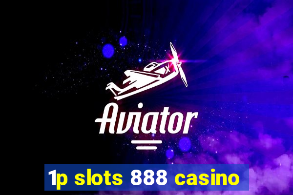 1p slots 888 casino