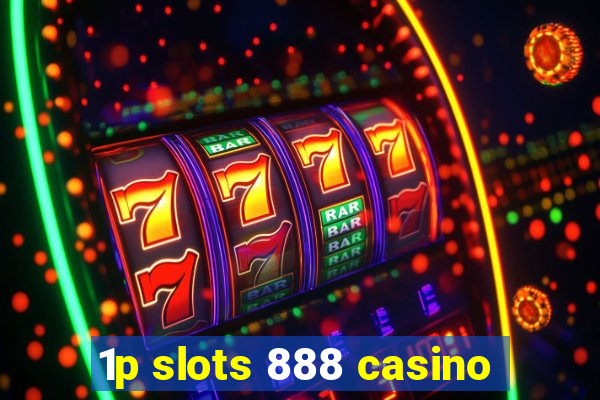 1p slots 888 casino